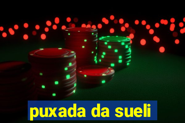 puxada da sueli